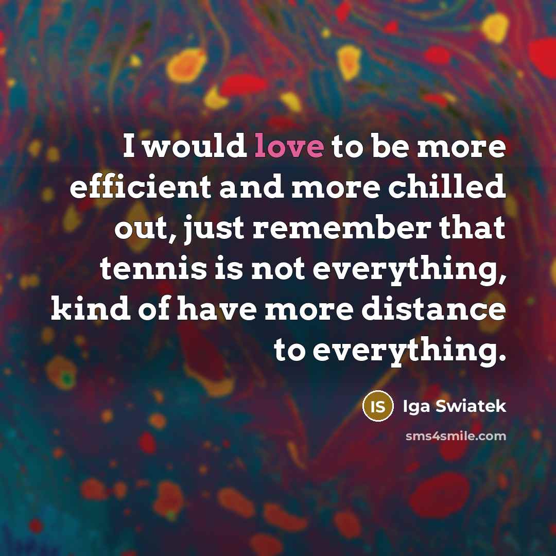 “I would love to be more efficient and more chilled…” quote by Iga Swiatek