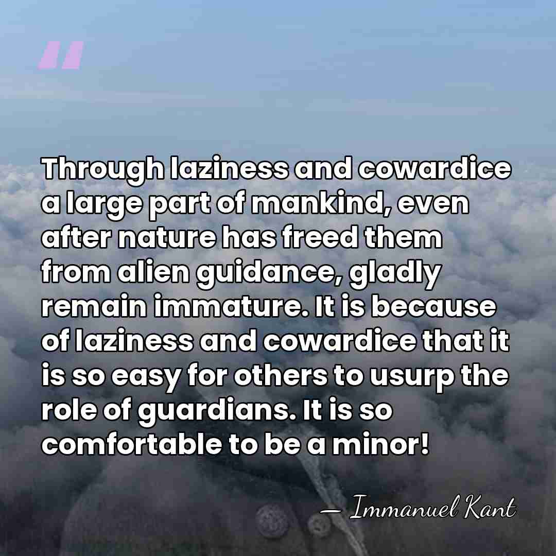 Through laziness and cowardice a large part of mankind, even after nature&hellip; - Immanuel Kant