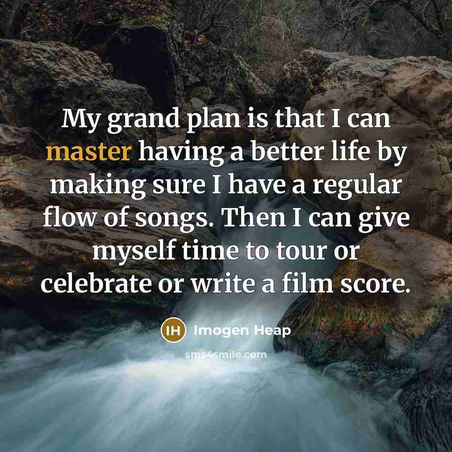 “My grand plan is that I can master having a…” quote by Imogen Heap