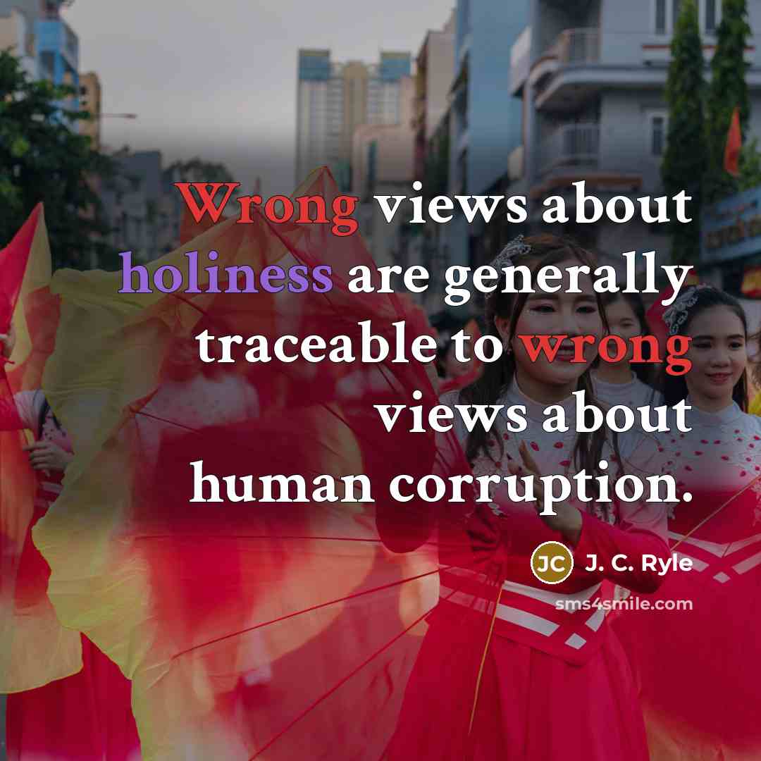 “Wrong views about holiness are generally traceable to wrong views…” quote by J. C. Ryle