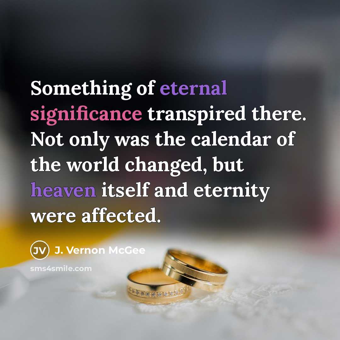 “Something of eternal significance transpired there. Not only was the…” quote by J. Vernon McGee