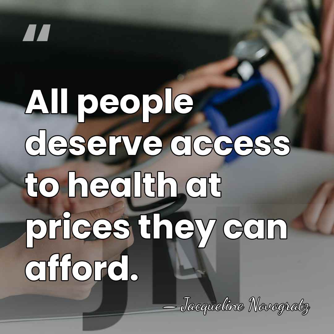 All people deserve access to health at prices they can afford. - Jacqueline Novogratz