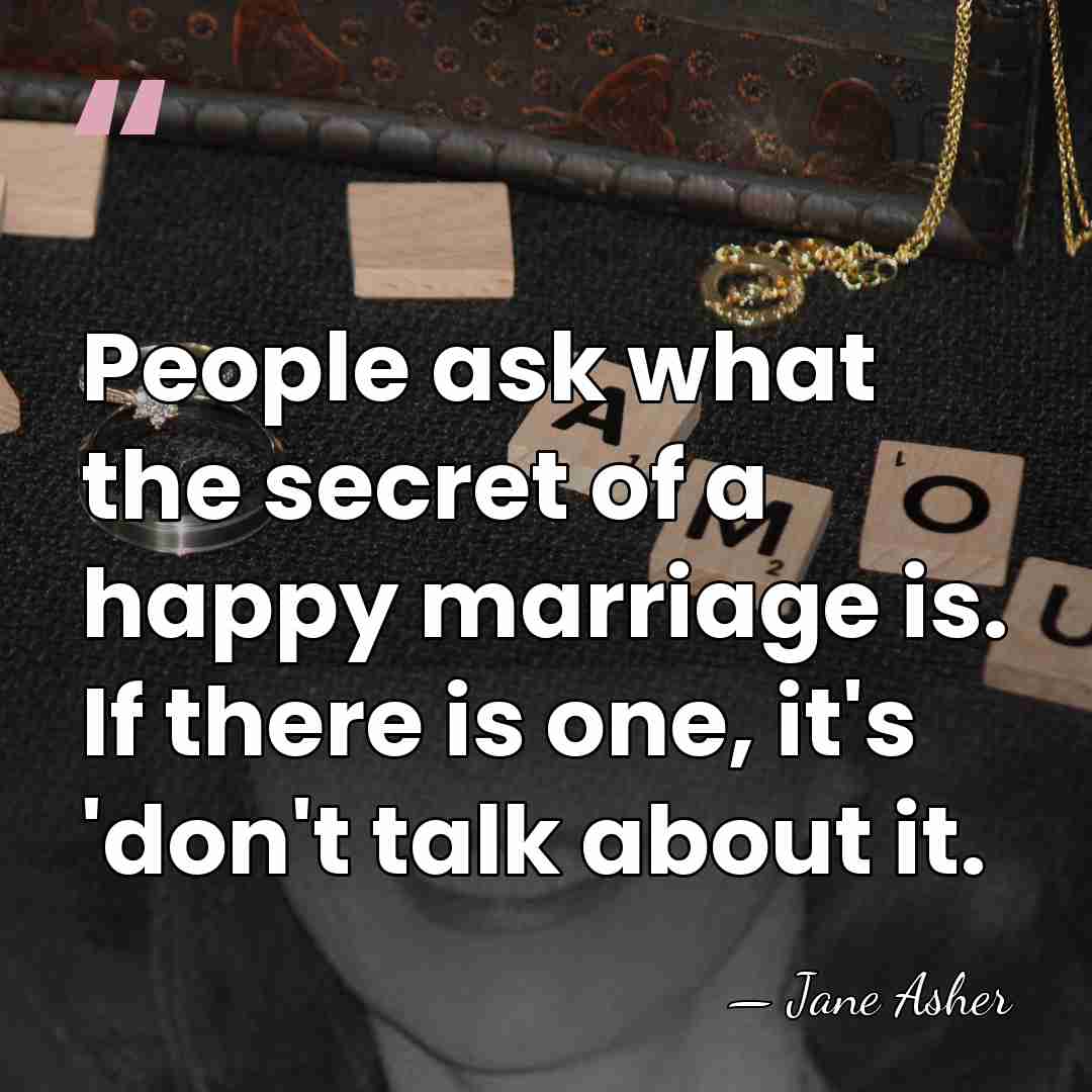 People ask what the secret of a happy marriage is. If there&hellip; - Jane Asher