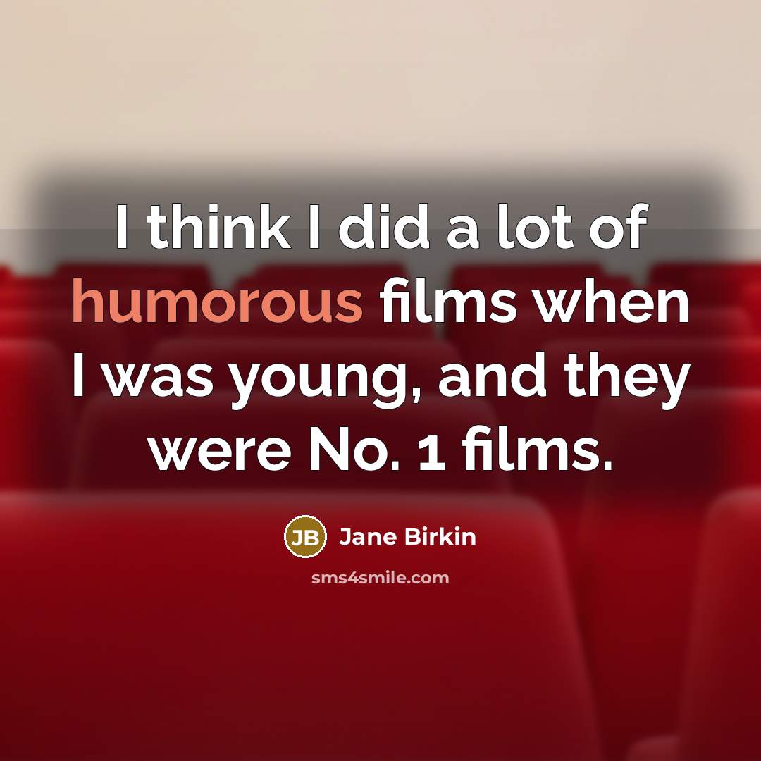“I think I did a lot of humorous films when…” quote by Jane Birkin