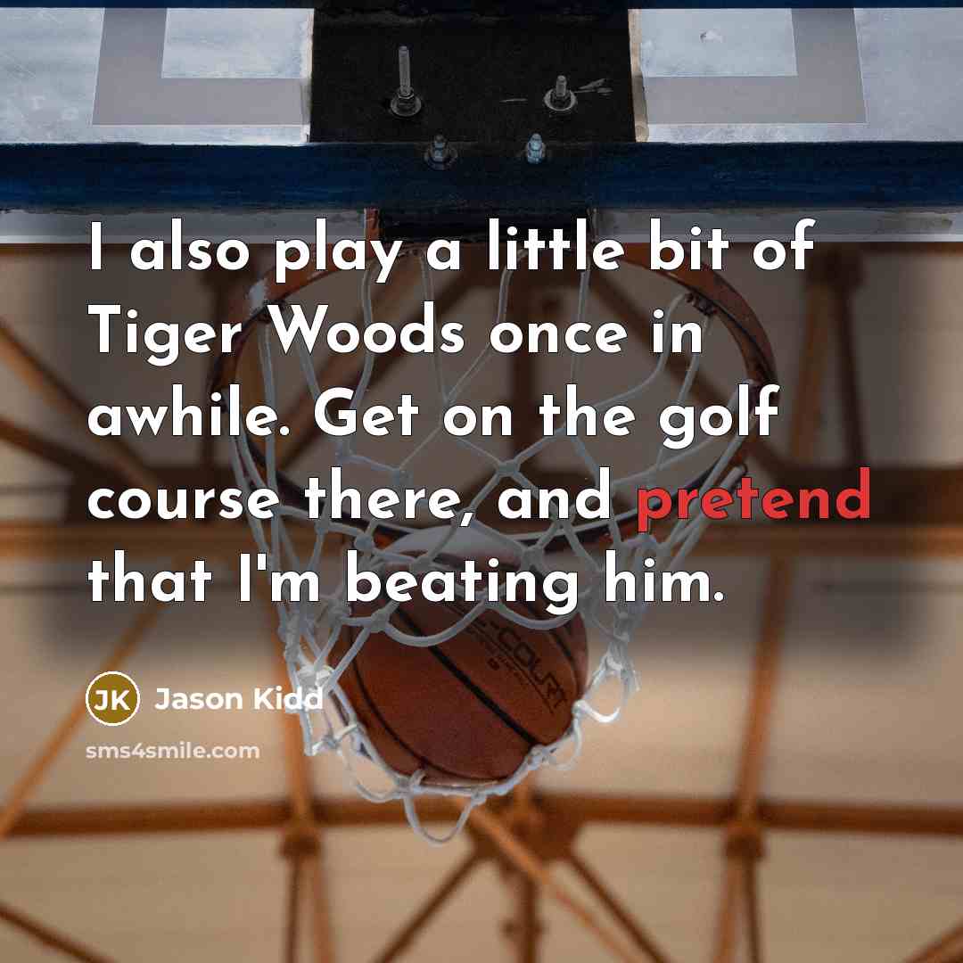 “I also play a little bit of Tiger Woods once…” quote by Jason Kidd