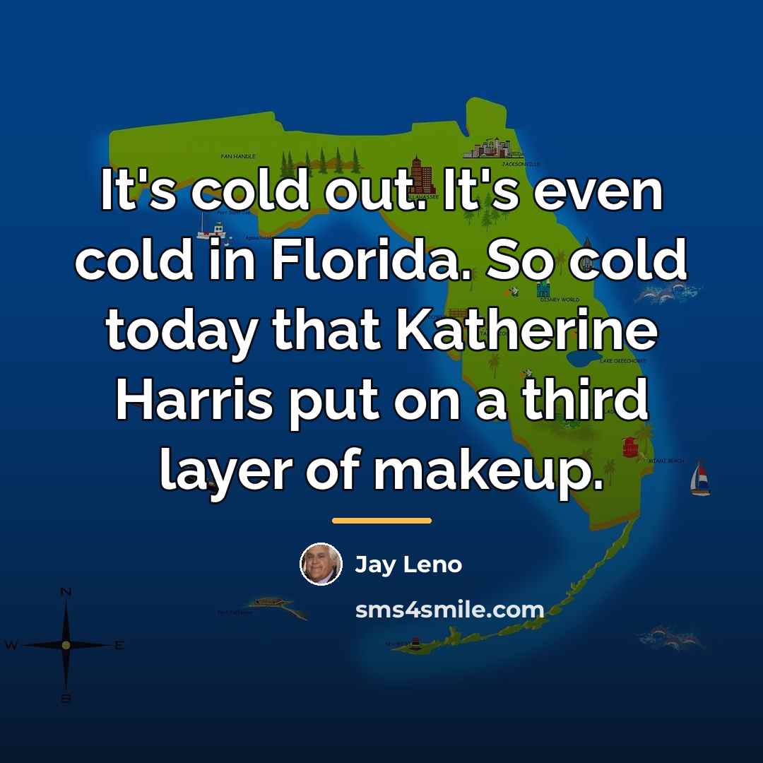 “It's cold out. It's even cold in Florida. So cold…” quote by Jay Leno