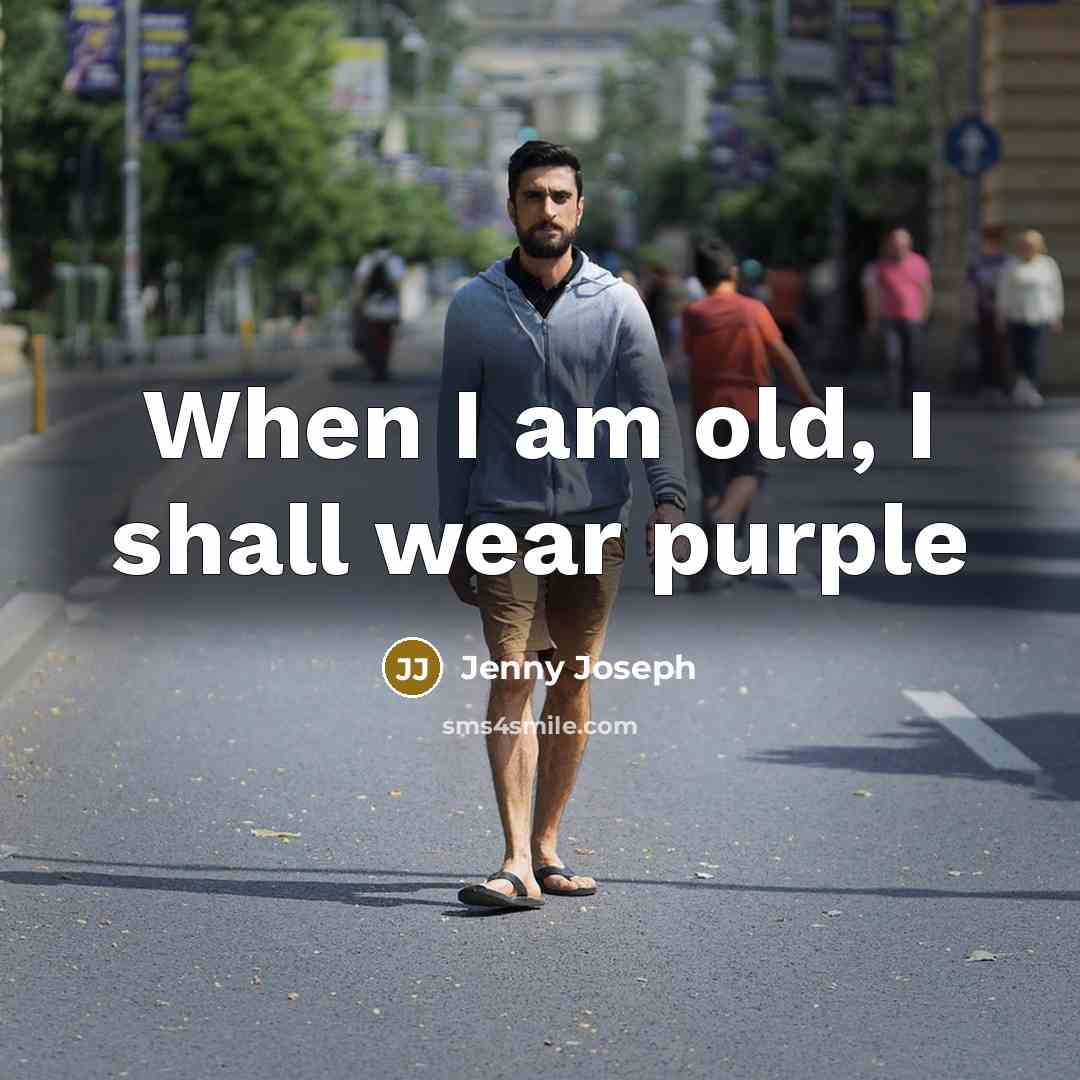 “When I am old, I shall wear purple…” quote by Jenny Joseph