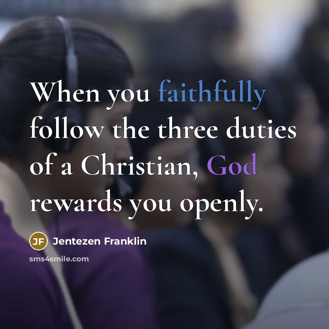 “When you faithfully follow the three duties of a Christian,…” quote by Jentezen Franklin