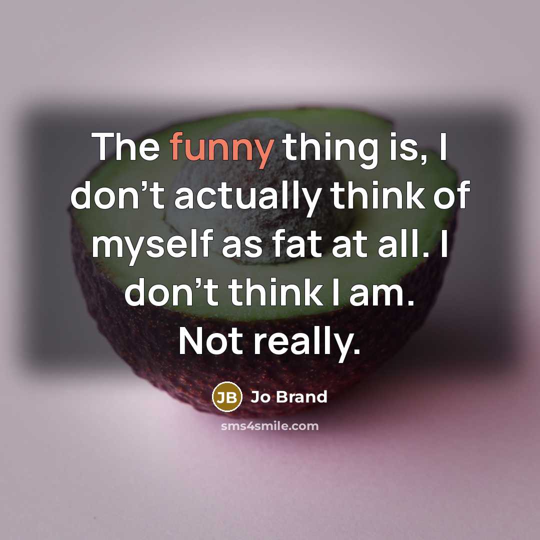 “The funny thing is, I don't actually think of myself…” quote by Jo Brand