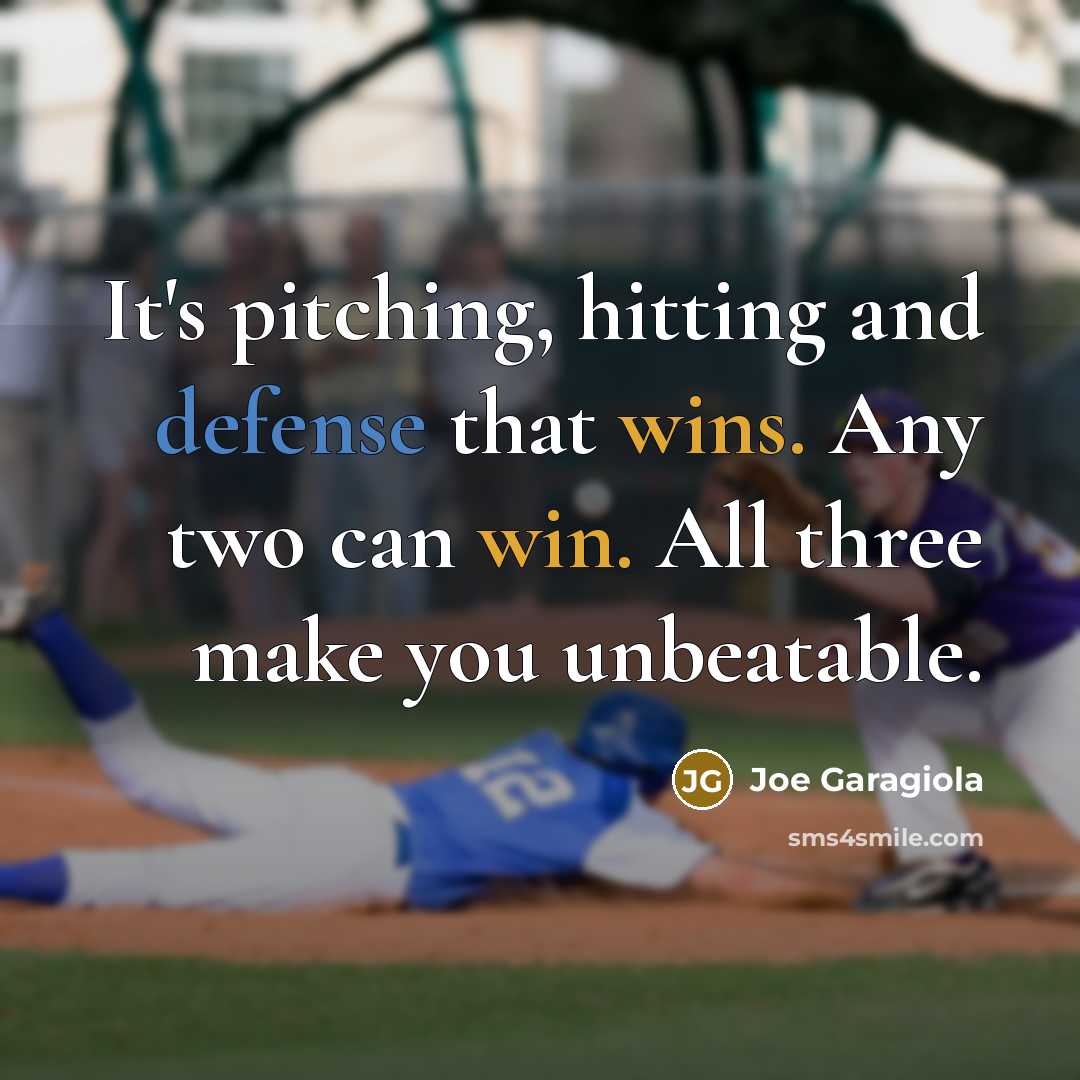 “It's pitching, hitting and defense that wins. Any two can win. All three make you unbeatable.” quote by Joe Garagiola