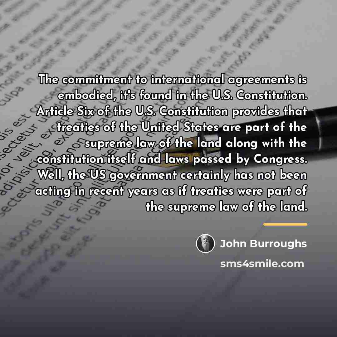 “The commitment to international agreements is embodied, it's found in…” quote by John Burroughs