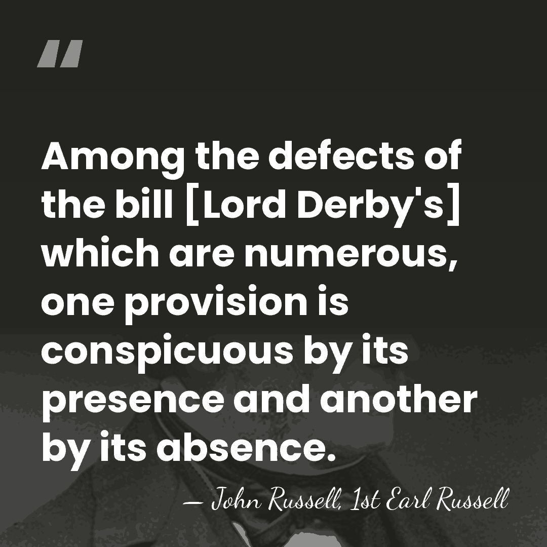 Among the defects of the bill [Lord Derby's] which are numerous, one&hellip; - John Russell, 1st Earl Russell