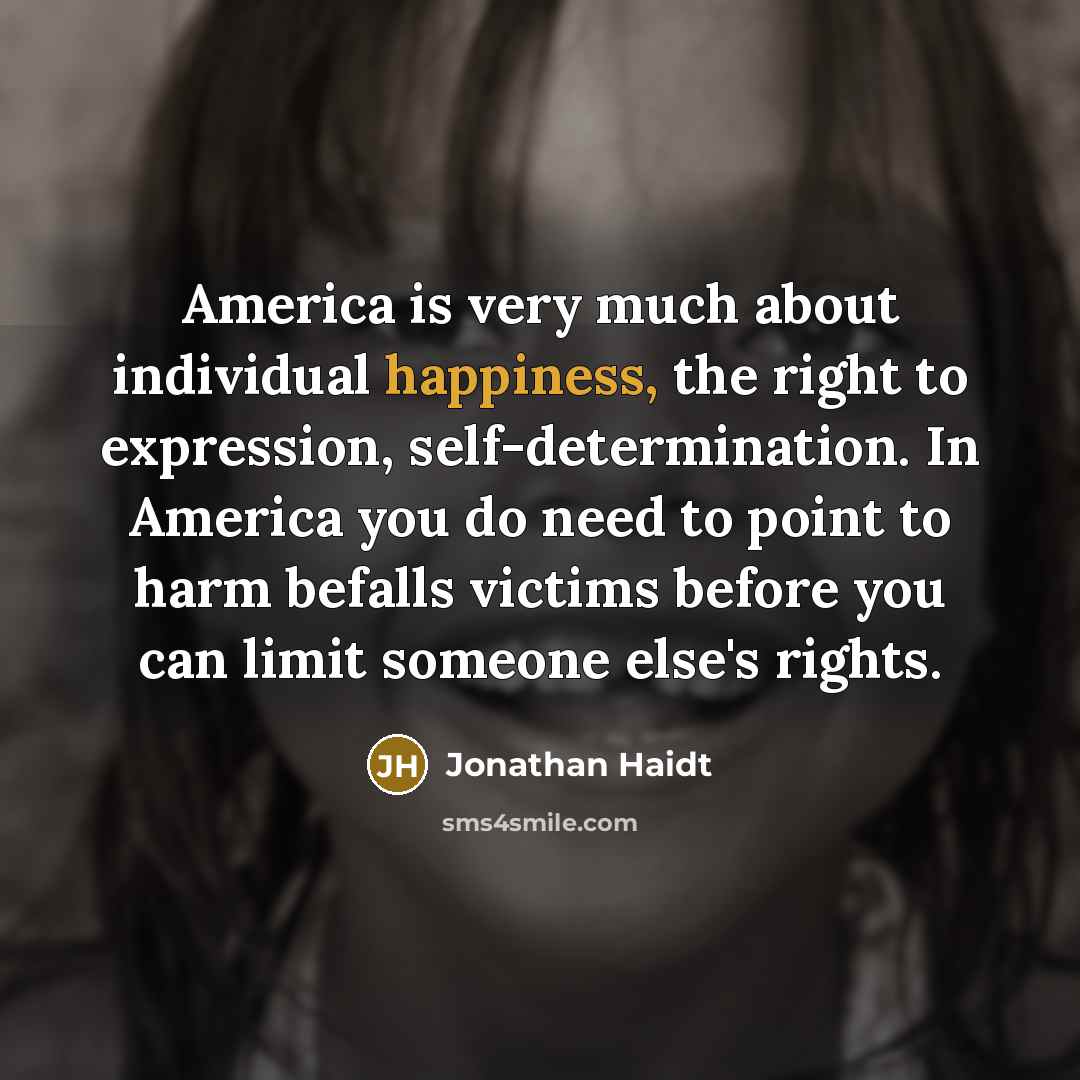 “America is very much about individual happiness, the right to…” quote by Jonathan Haidt