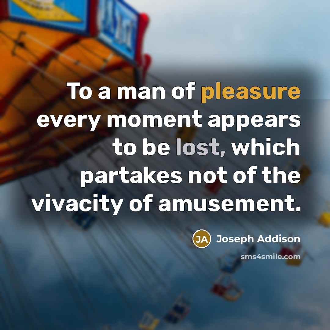 “To a man of pleasure every moment appears to be…” quote by Joseph Addison