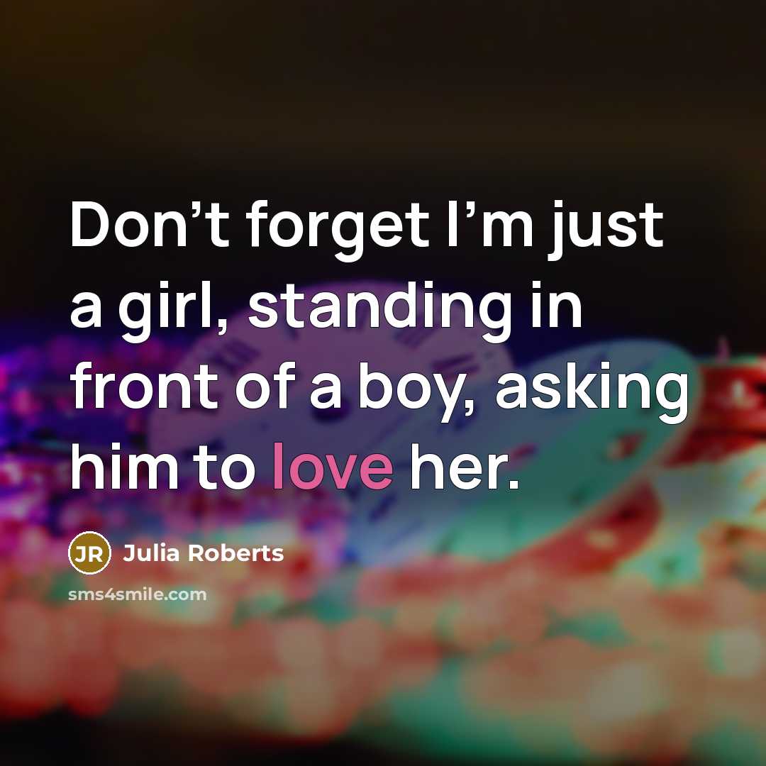 “Don't forget I'm just a girl, standing in front of…” quote by Julia Roberts