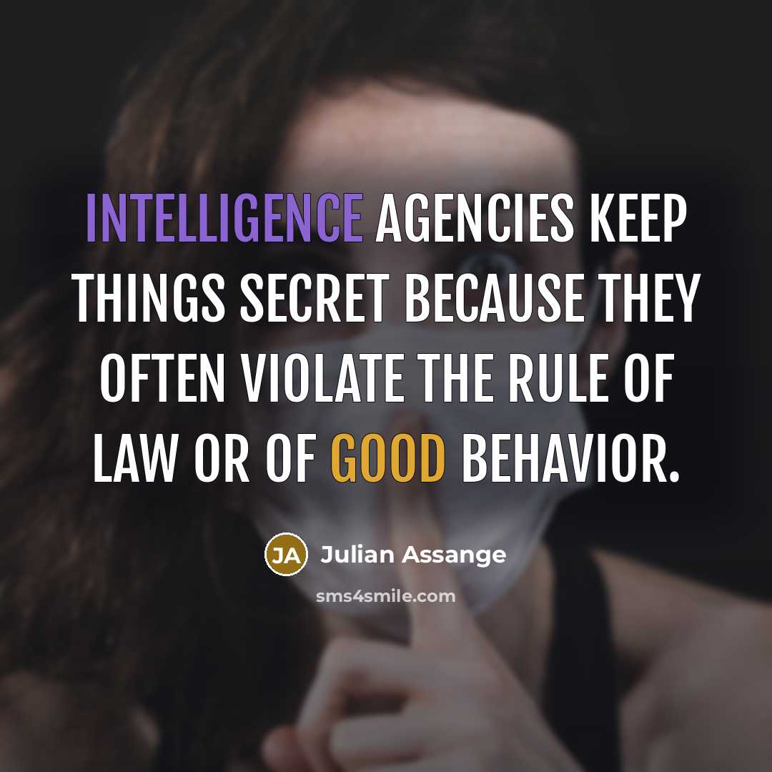 “Intelligence agencies keep things secret because they often violate the…” quote by Julian Assange