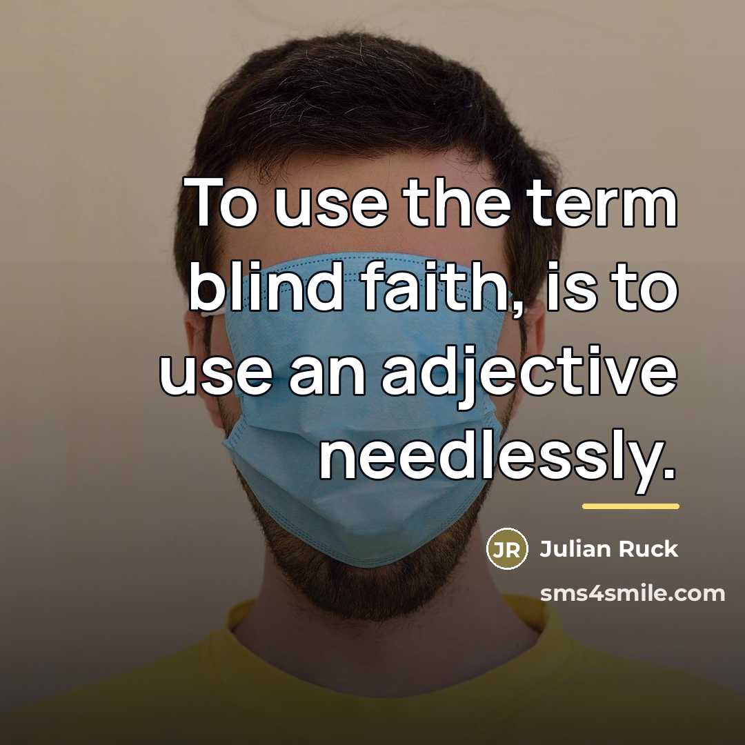 “To use the term blind faith, is to use an…” quote by Julian Ruck