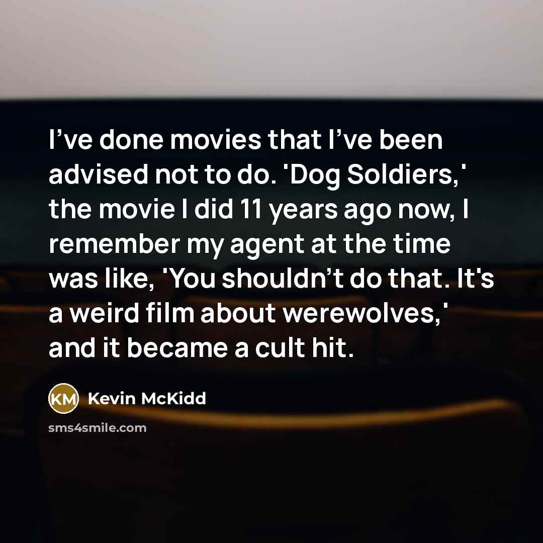 “I've done movies that I've been advised not to do.…” quote by Kevin McKidd