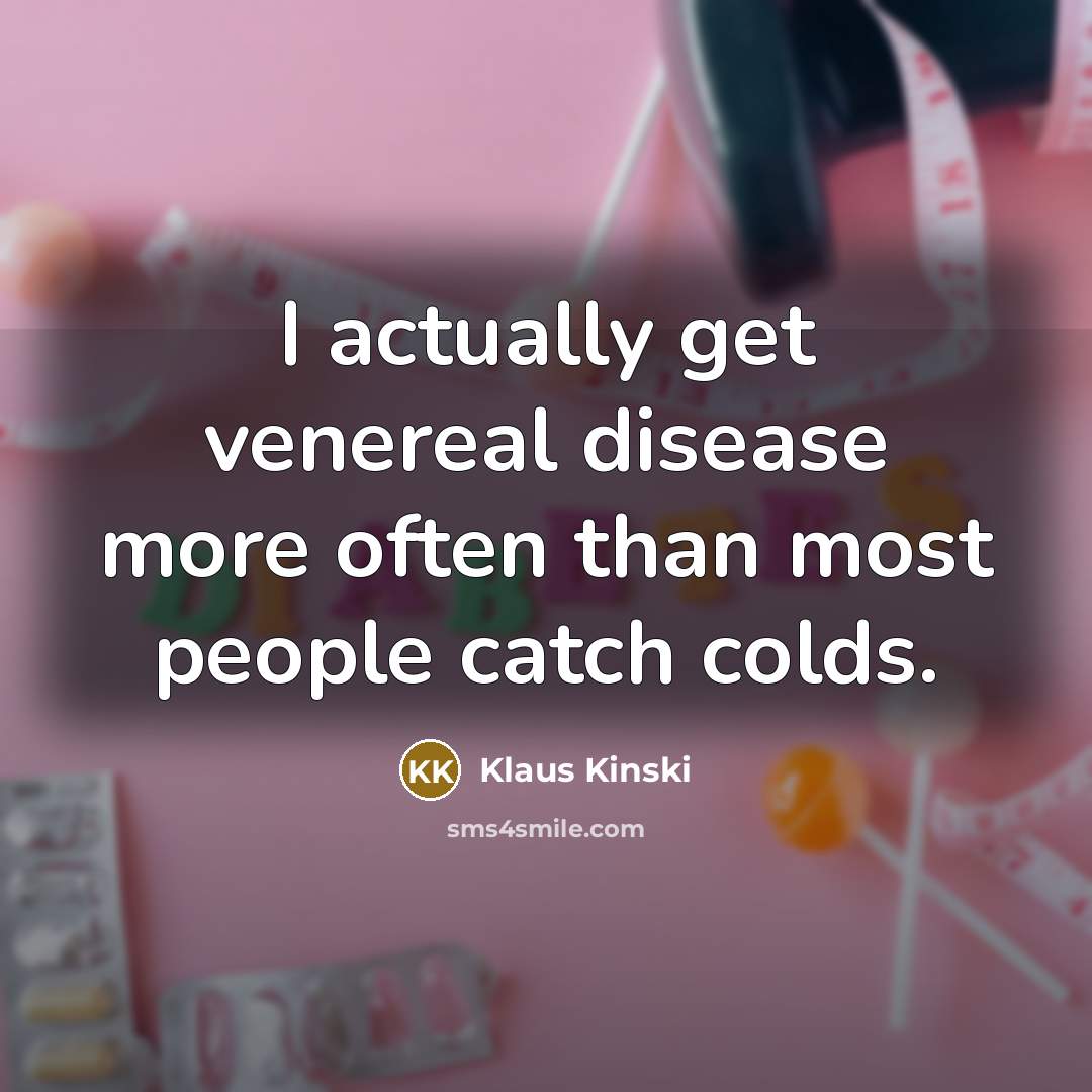 “I actually get venereal disease more often than most people…” quote by Klaus Kinski