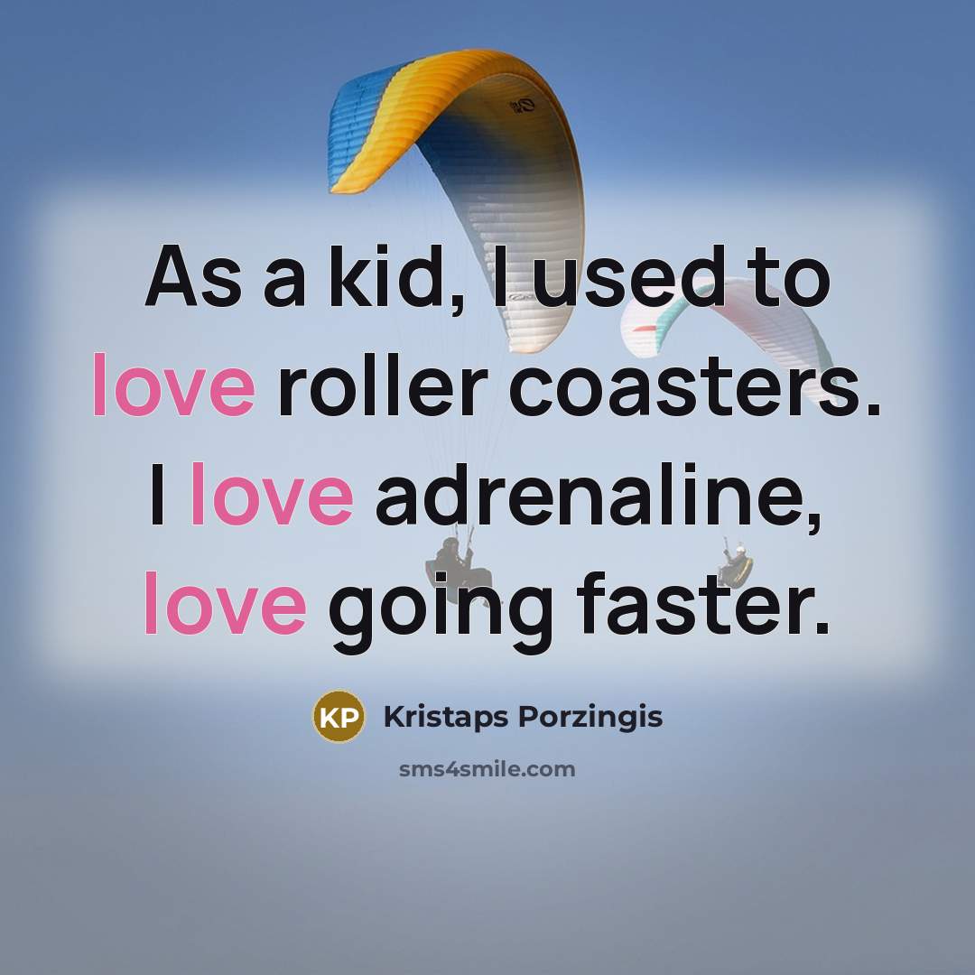 “As a kid, I used to love roller coasters. I…” quote by Kristaps Porzingis