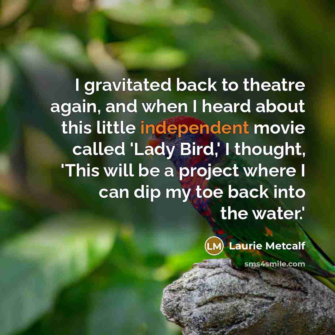 “I gravitated back to theatre again, and when I heard…” quote by Laurie Metcalf