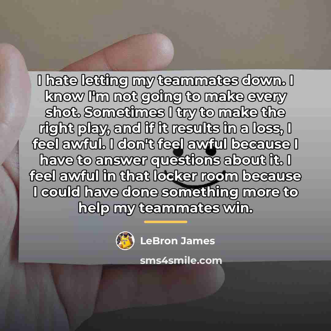 “I hate letting my teammates down. I know I'm not…” quote by LeBron James