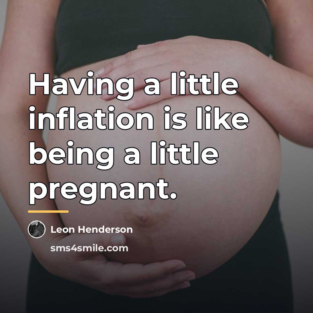 “Having a little inflation is like being a little pregnant.…” quote by Leon Henderson