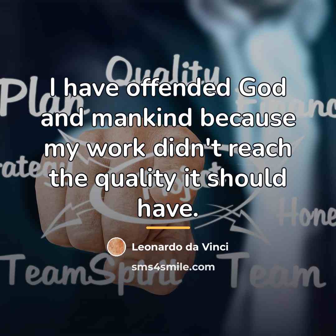 “I have offended God and mankind because my work didn't…” quote by Leonardo da Vinci