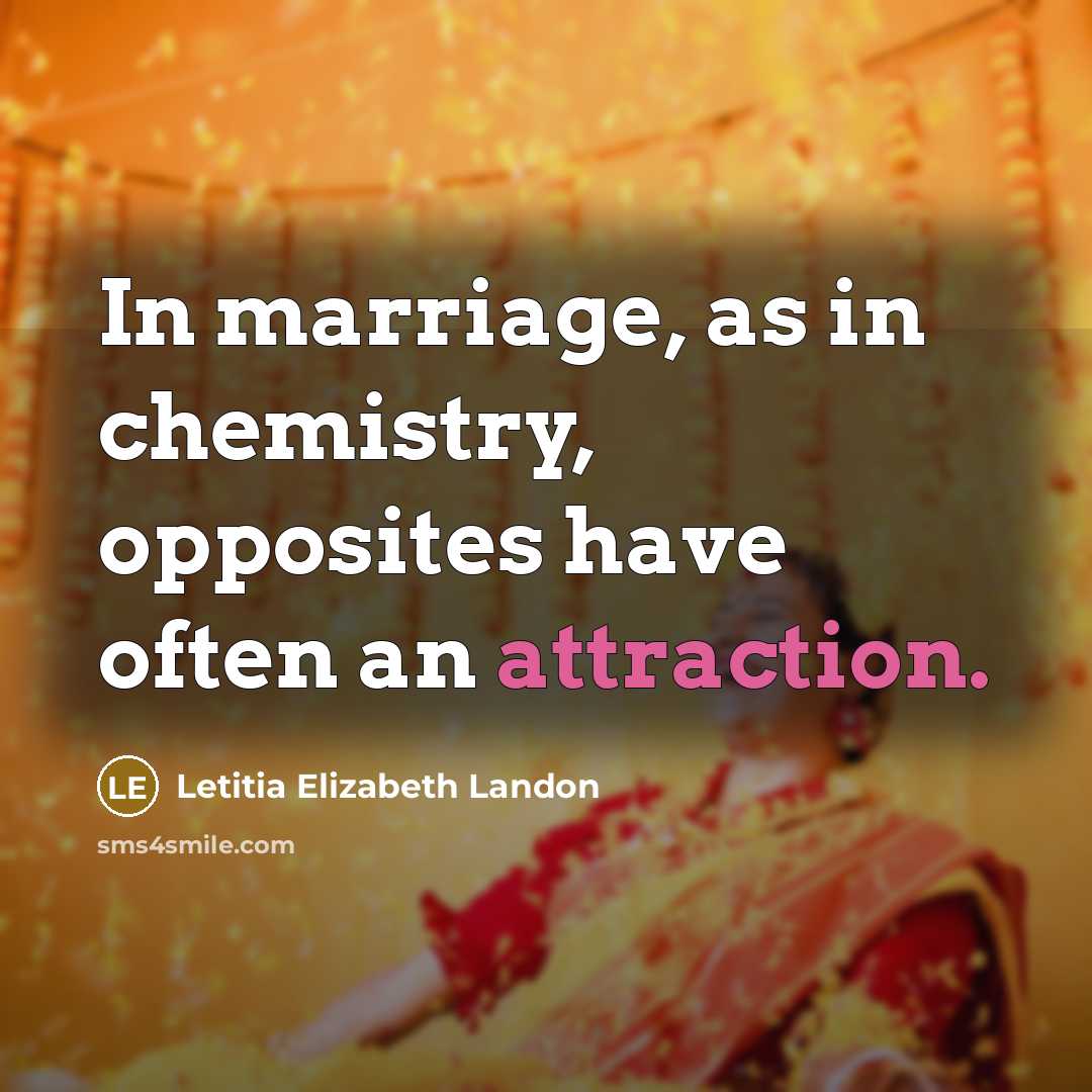 “In marriage, as in chemistry, opposites have often an attraction.…” quote by Letitia Elizabeth Landon