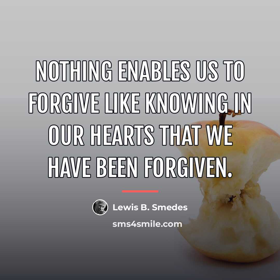 “Nothing enables us to forgive like knowing in our hearts…” quote by Lewis B. Smedes