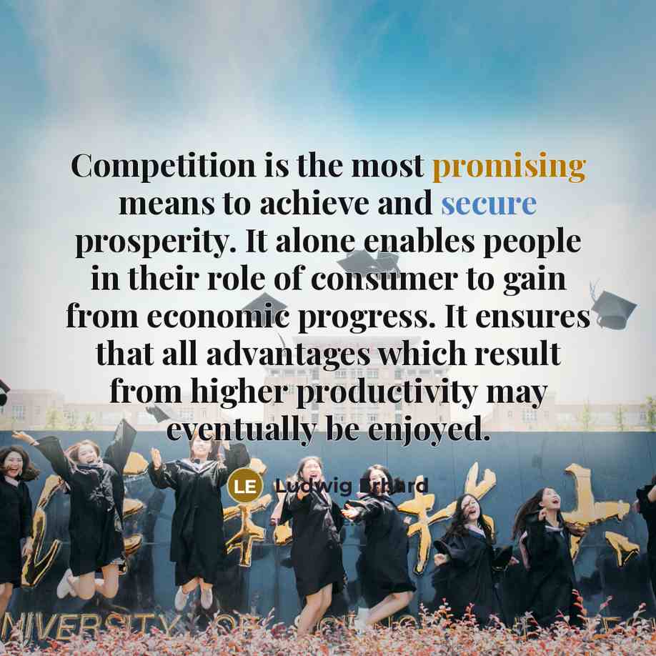 “Competition is the most promising means to achieve and secure…” quote by Ludwig Erhard