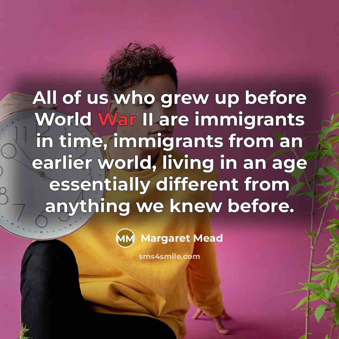 “All of us who grew up before World War II…” quote by Margaret Mead