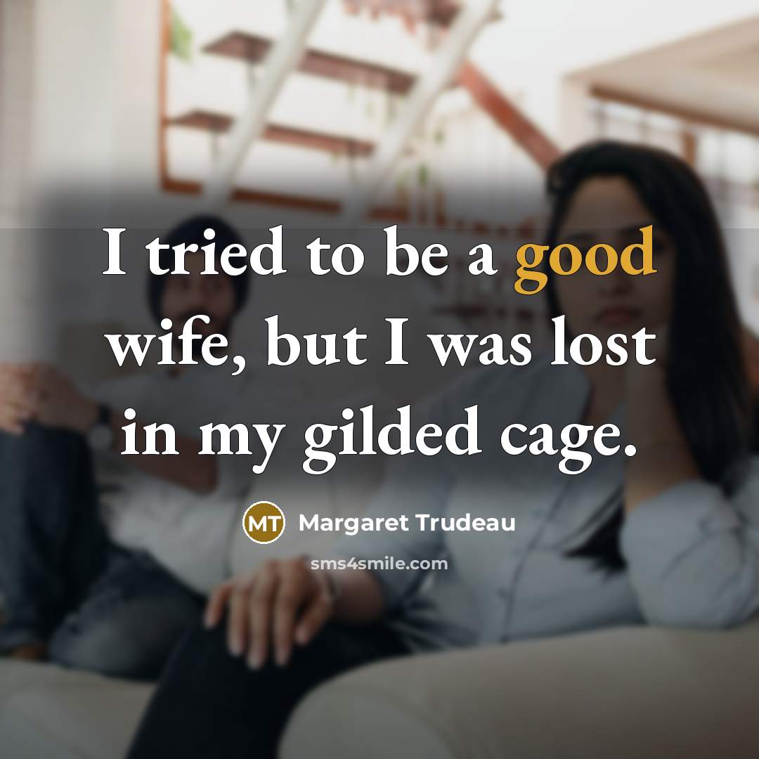 “I tried to be a good wife, but I was…” quote by Margaret Trudeau
