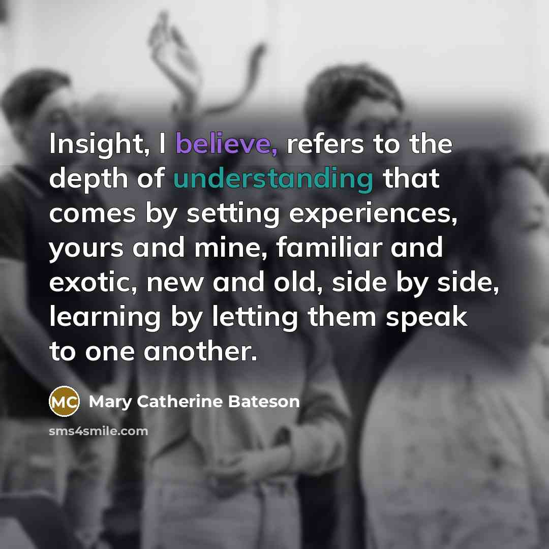 “Insight, I believe, refers to the depth of understanding that…” quote by Mary Catherine Bateson