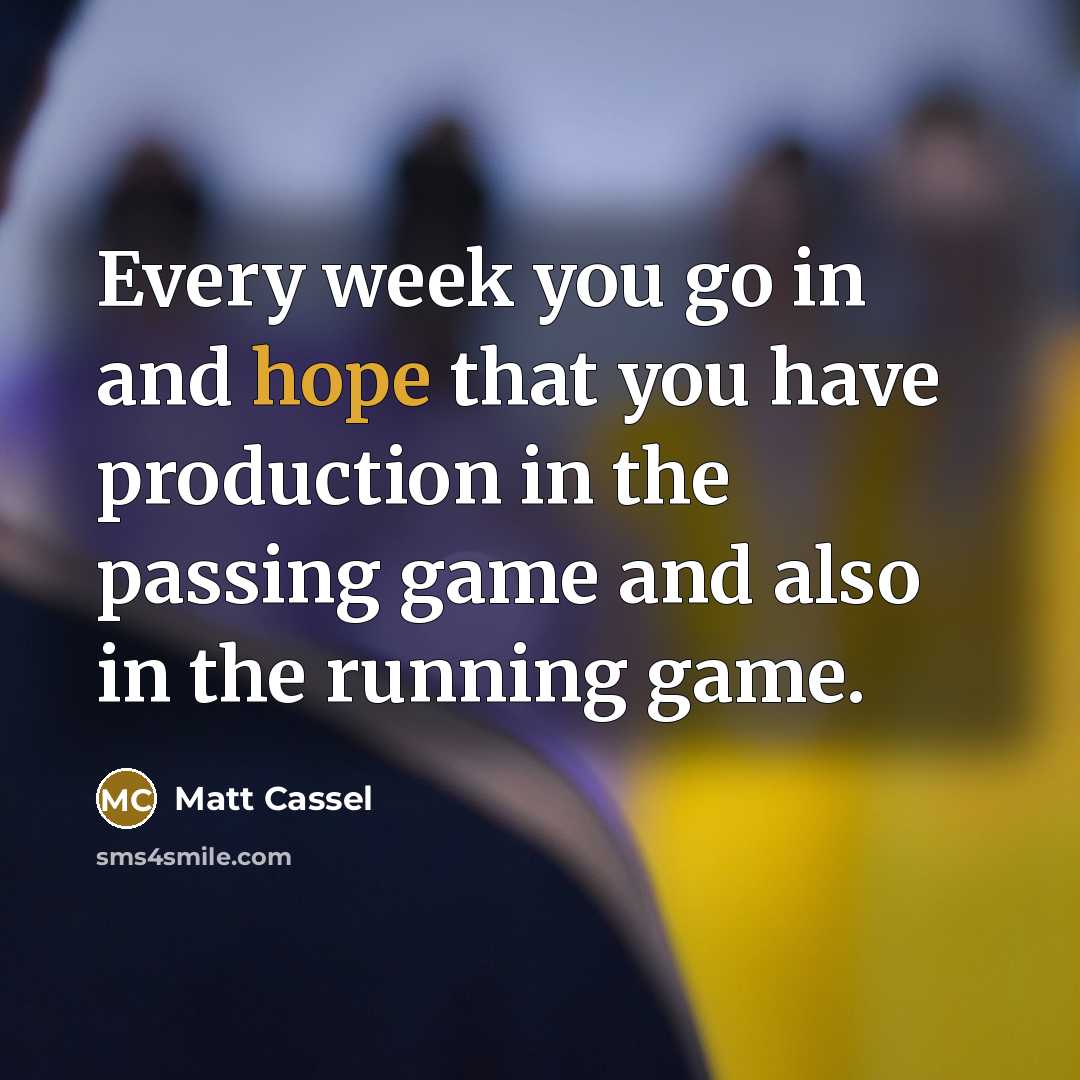 “Every week you go in and hope that you have…” quote by Matt Cassel