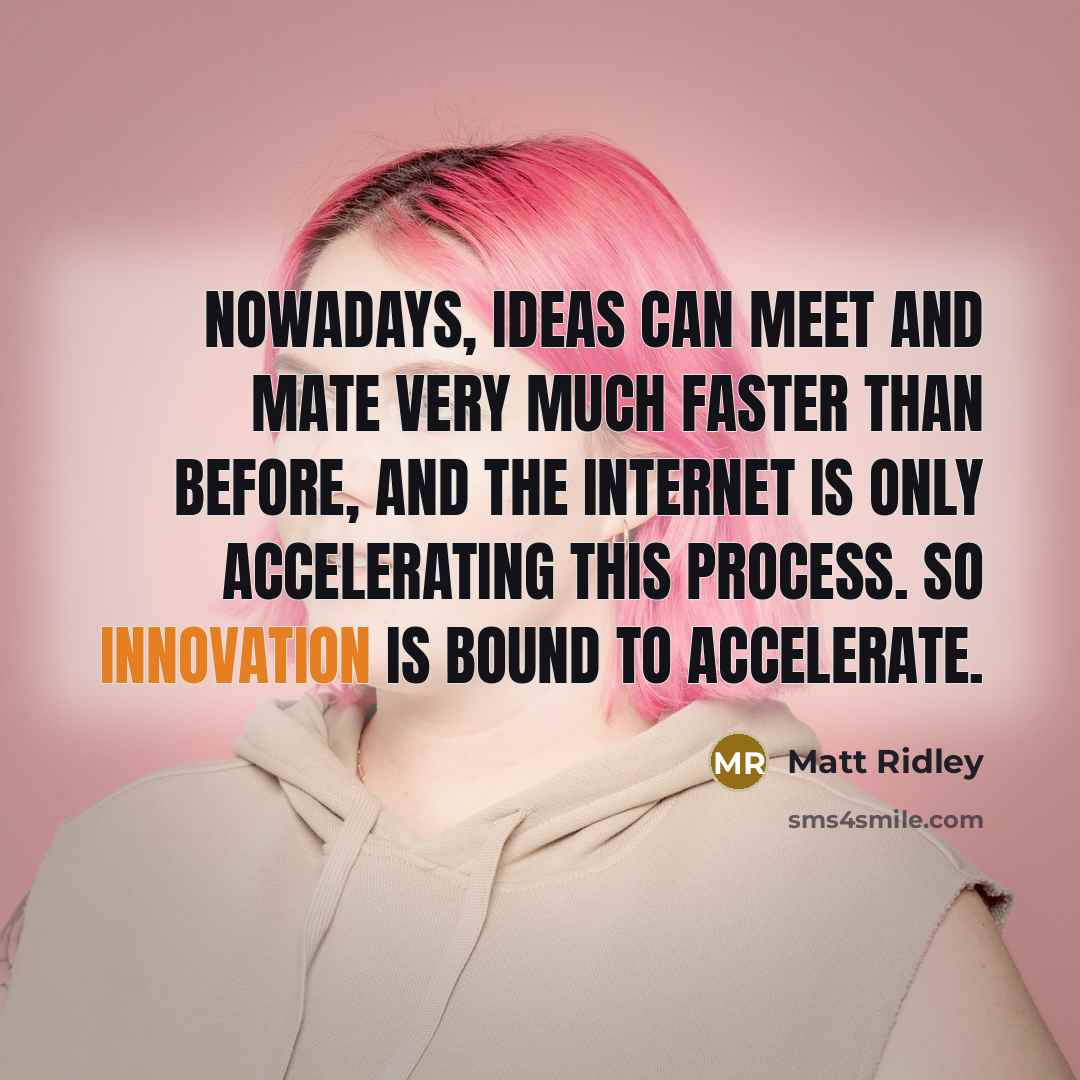 “Nowadays, ideas can meet and mate very much faster than…” quote by Matt Ridley