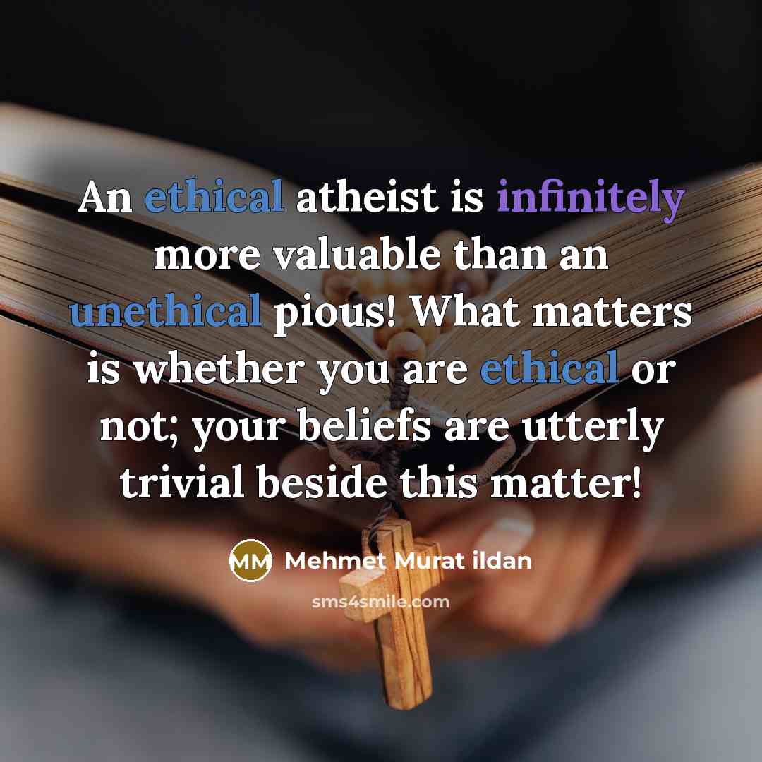 “An ethical atheist is infinitely more valuable than an unethical…” quote by Mehmet Murat Ildan