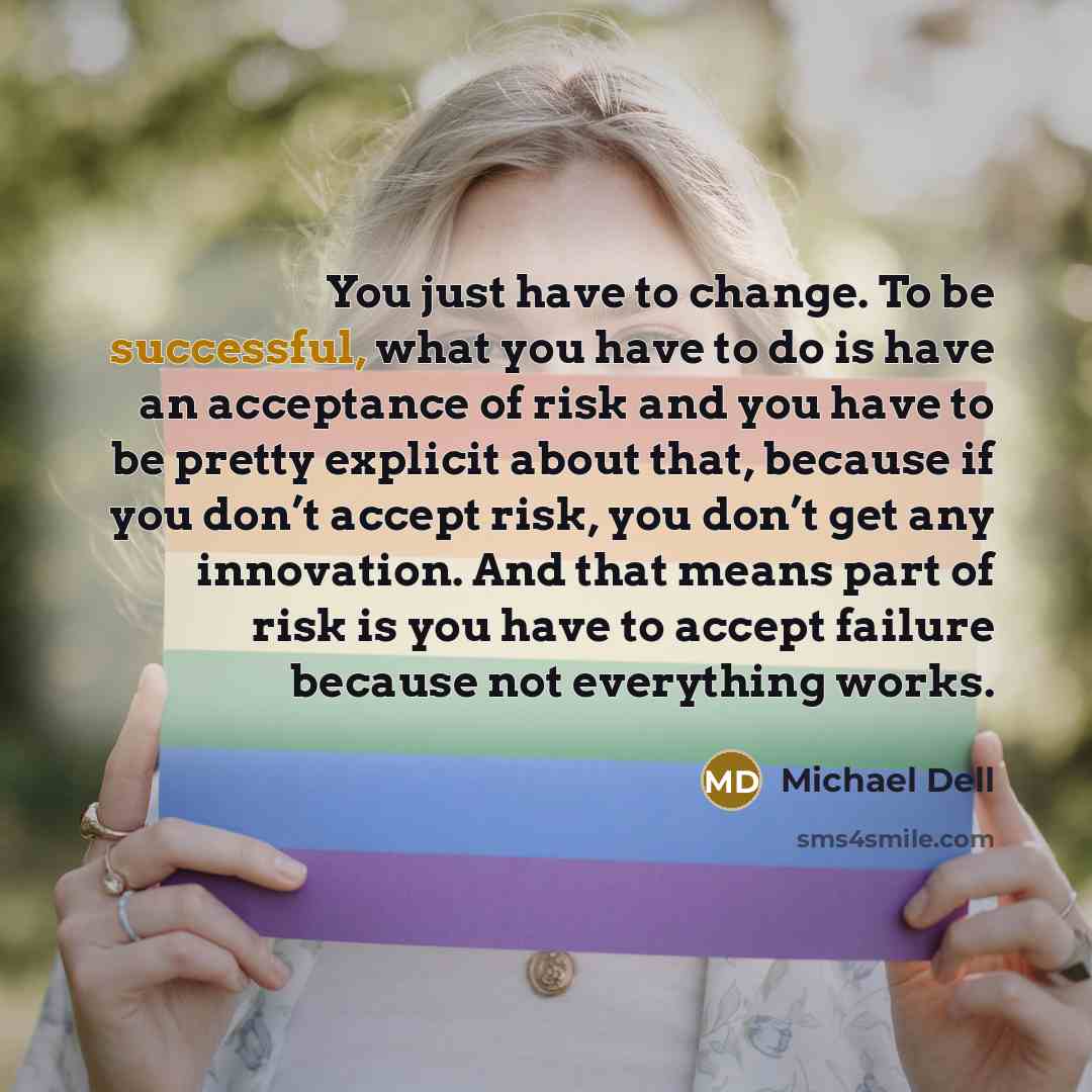 “You just have to change. To be successful, what you…” quote by Michael Dell
