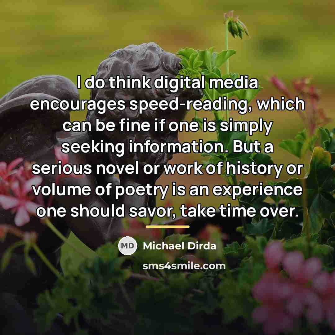 “I do think digital media encourages speed-reading, which can be…” quote by Michael Dirda