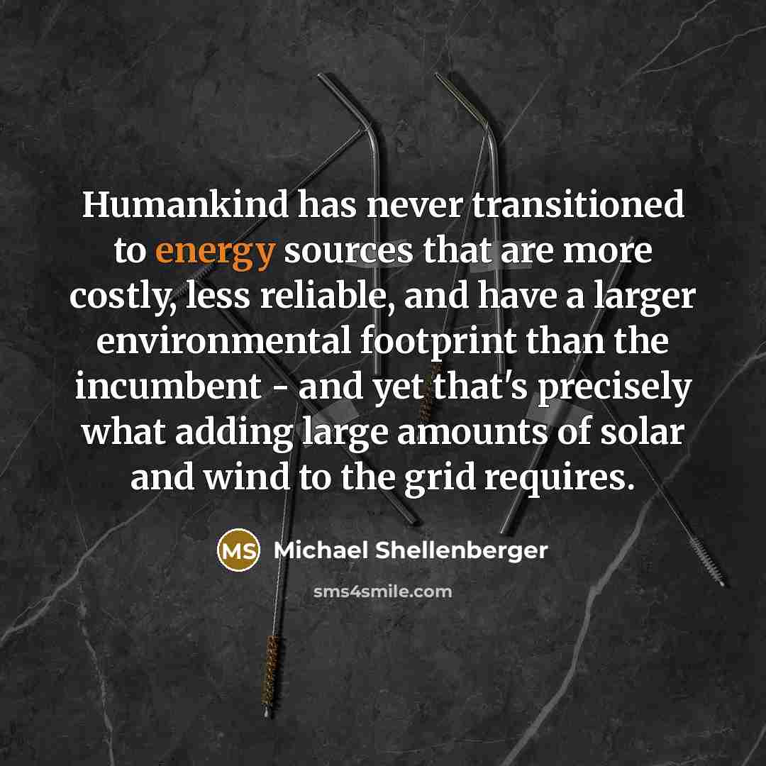 “Humankind has never transitioned to energy sources that are more…” quote by Michael Shellenberger