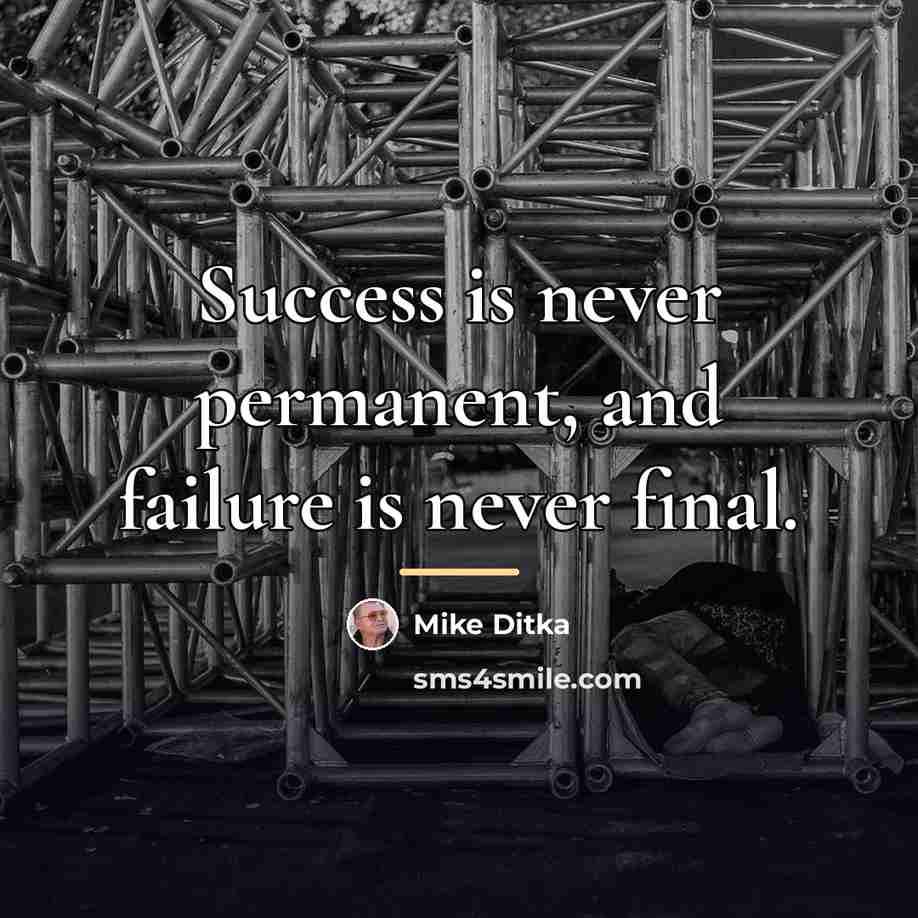 “Success is never permanent, and failure is never final.…” quote by Mike Ditka