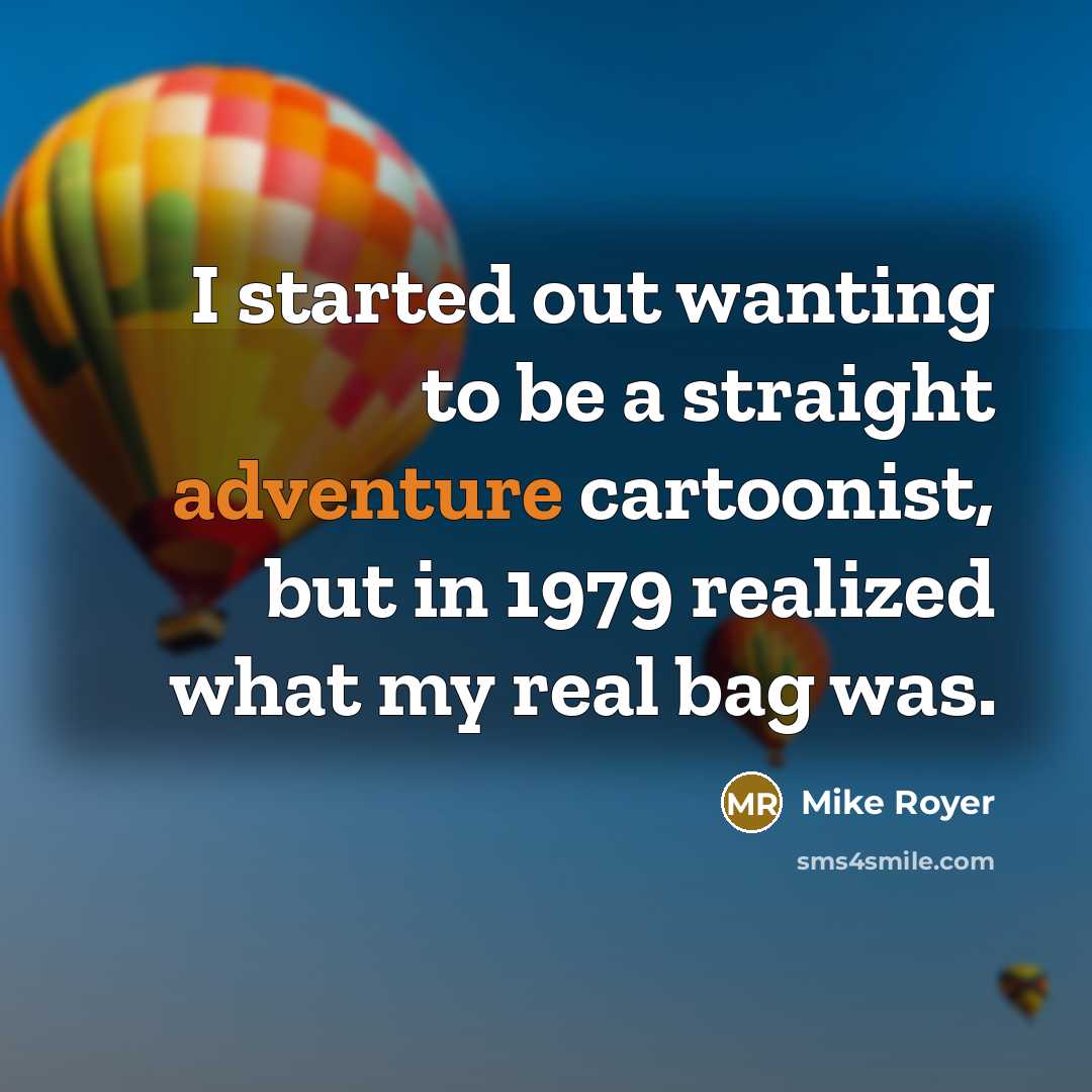 “I started out wanting to be a straight adventure cartoonist,…” quote by Mike Royer
