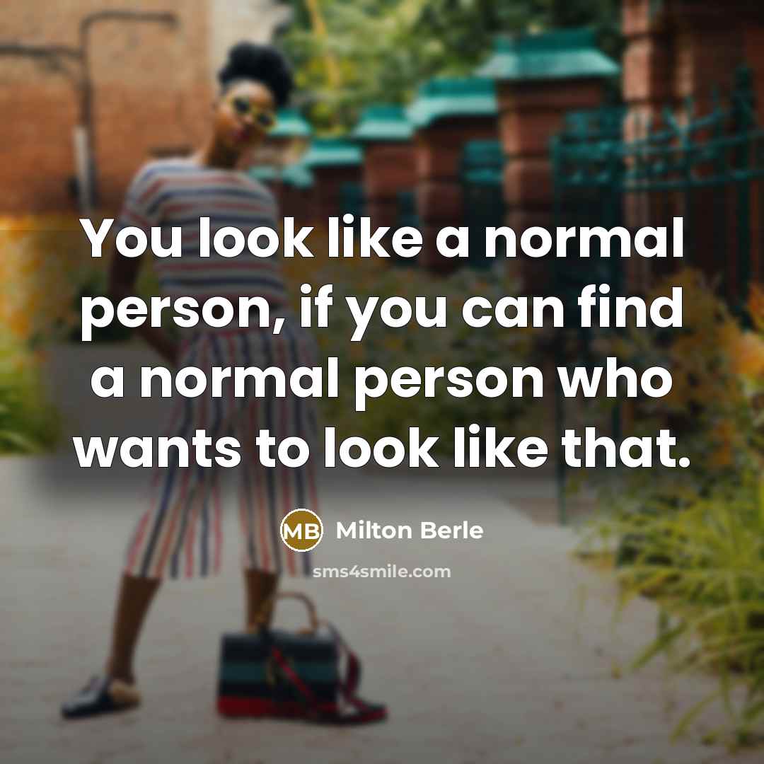 “You look like a normal person, if you can find…” quote by Milton Berle