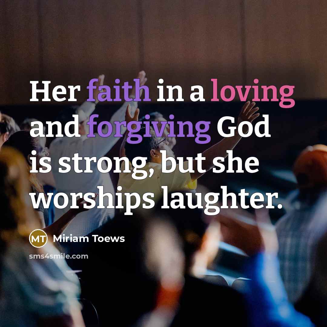 “Her faith in a loving and forgiving God is strong,…” quote by Miriam Toews
