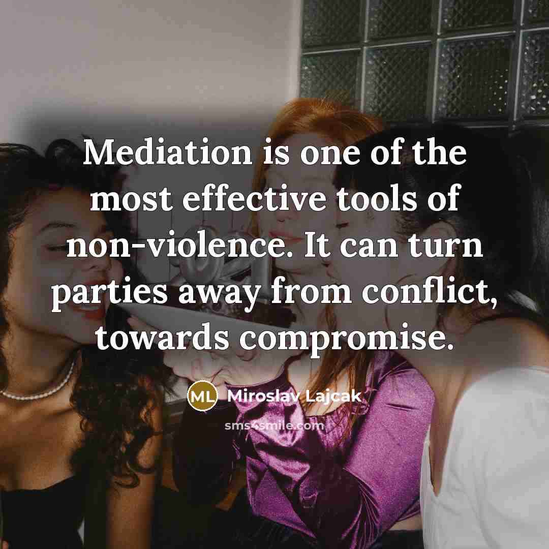 “Mediation is one of the most effective tools of non-violence.…” quote by Miroslav Lajcak