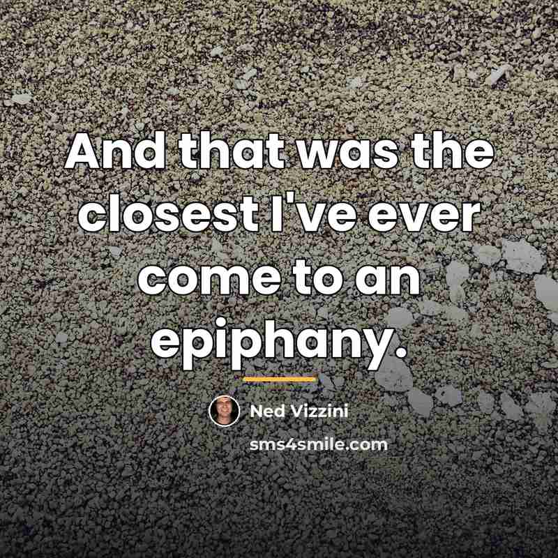 “And that was the closest I've ever come to an…” quote by Ned Vizzini