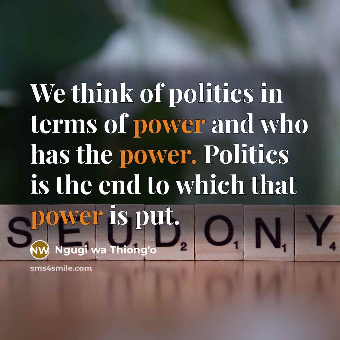 “We think of politics in terms of power and who…” quote by Ngugi wa Thiong'o