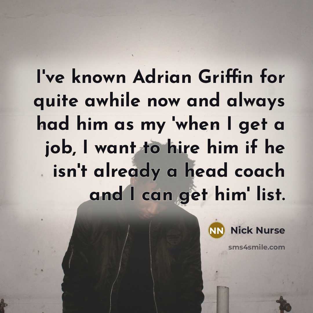 “I've known Adrian Griffin for quite awhile now and always…” quote by Nick Nurse