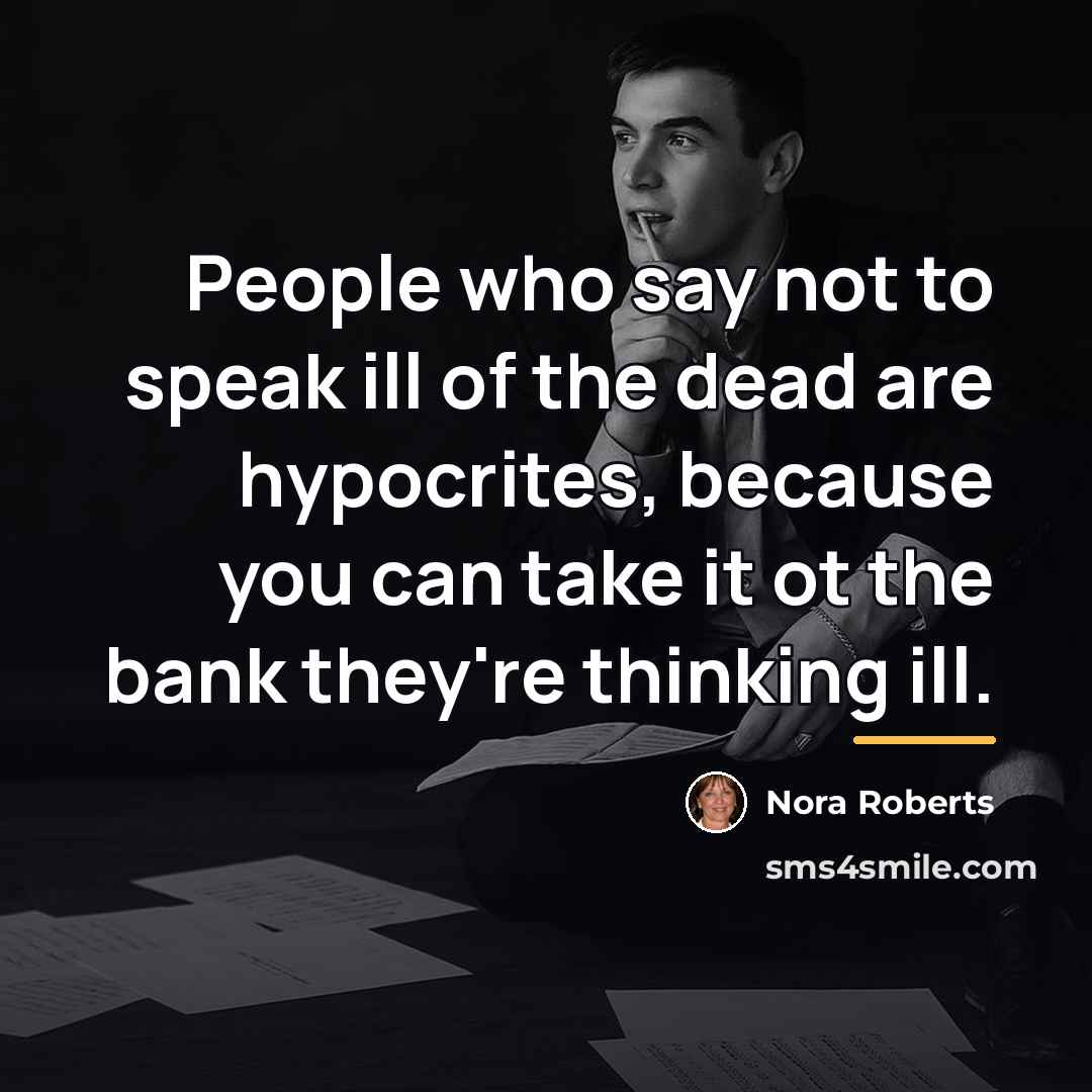 “People who say not to speak ill of the dead…” quote by Nora Roberts