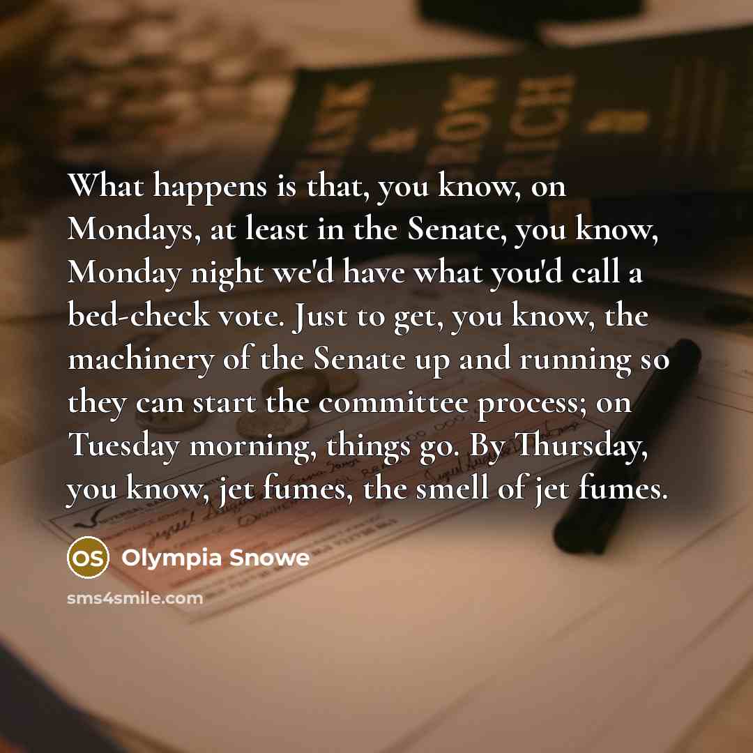 “What happens is that, you know, on Mondays, at least…” quote by Olympia Snowe